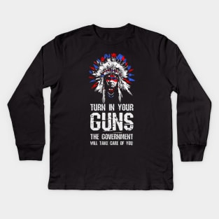 Turn In Your Guns The Government Will Take Care Of You Kids Long Sleeve T-Shirt